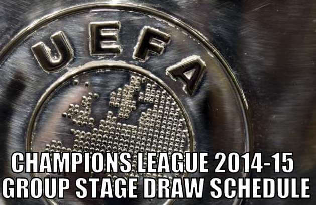 Champions League 2014-15 Group Stage Draw Schedule