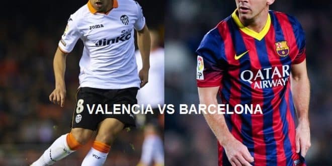 Valencia vs Barcelona Preview ist time TV channels