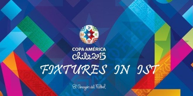 Fixtures of Copa America 2015 according to IST