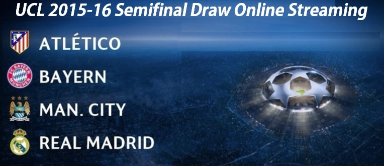 UCL 2015-16 Champions League Semifinal Draw Online Streaming